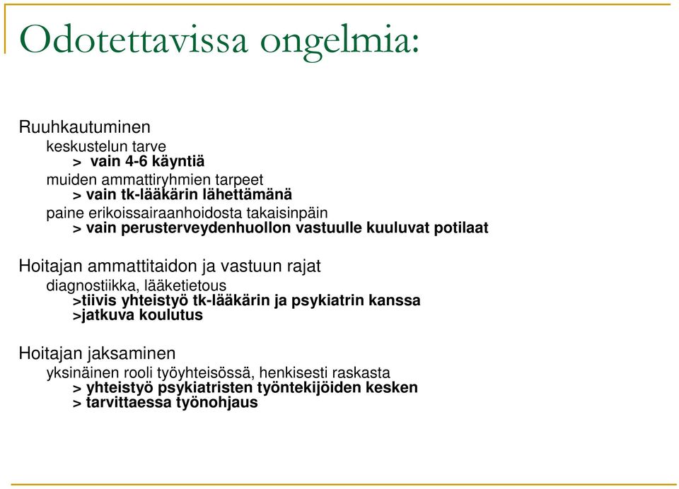 ammattitaidon ja vastuun rajat diagnostiikka, lääketietous >tiivis yhteistyö tk-lääkärin ja psykiatrin kanssa >jatkuva koulutus