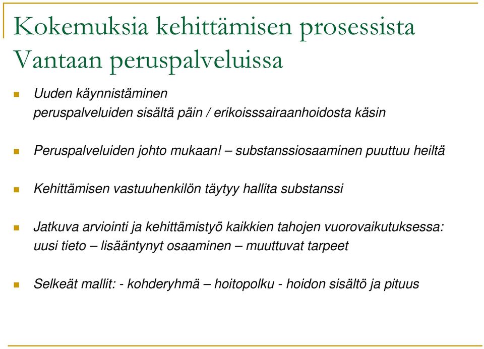 substanssiosaaminen puuttuu heiltä Kehittämisen vastuuhenkilön täytyy hallita substanssi Jatkuva arviointi ja