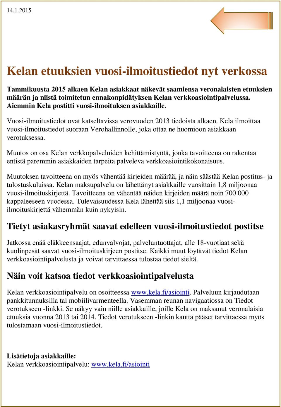 Kela ilmoittaa vuosi-ilmoitustiedot suoraan Verohallinnolle, joka ottaa ne huomioon asiakkaan verotuksessa.