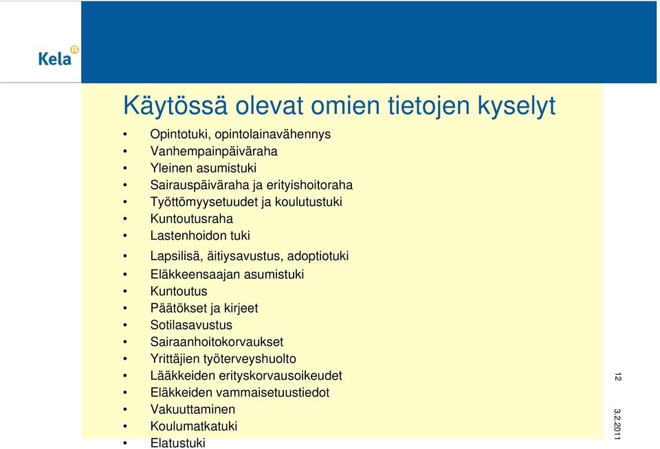 äitiysavustus, adoptiotuki Eläkkeensaajan asumistuki Kuntoutus Päätökset ja kirjeet Sotilasavustus Sairaanhoitokorvaukset