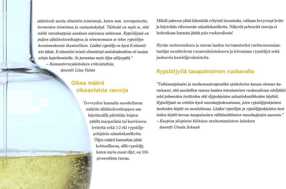 E-vitamiini toimii elimistössä antioksidanttina eli suojaa soluja hapettumiselta. Se parantaa myös öljyn säilyvyyttä.
