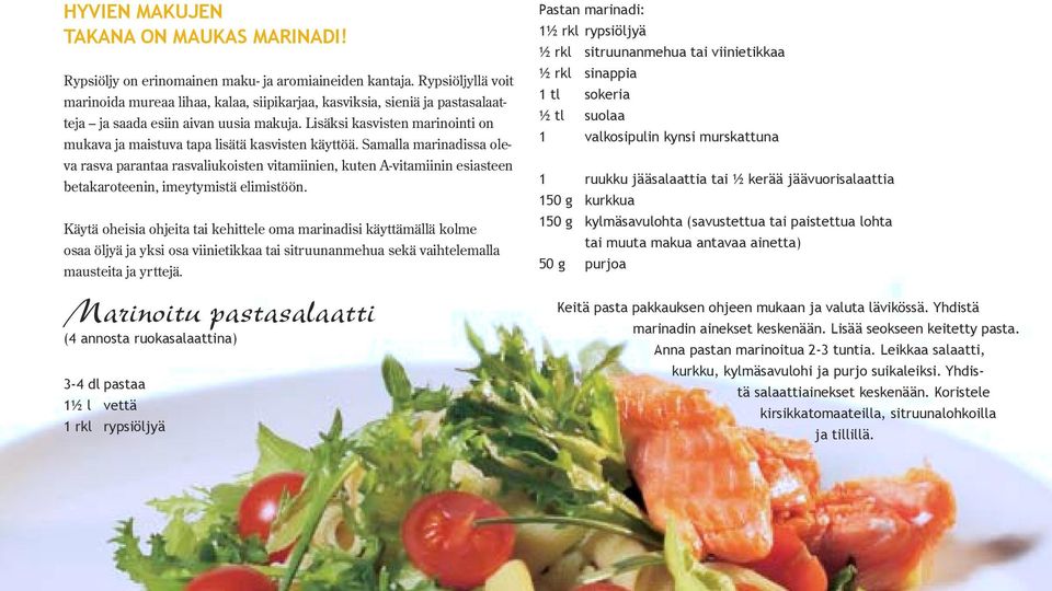 Lisäksi kasvisten marinointi on mukava ja maistuva tapa lisätä kasvisten käyttöä.