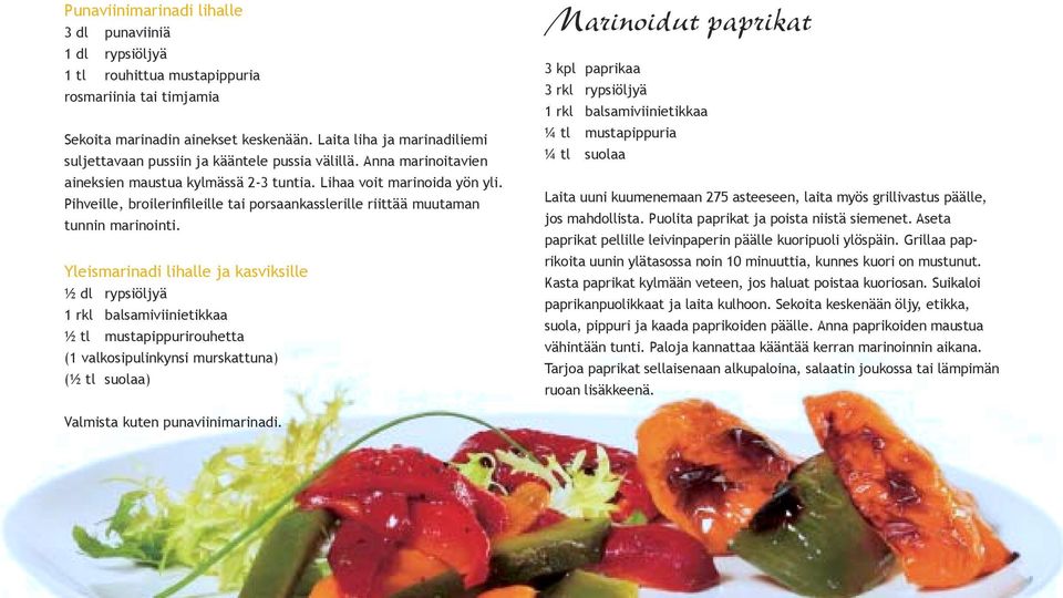 Pihveille, broilerinþleille tai porsaankasslerille riittää muutaman tunnin marinointi.
