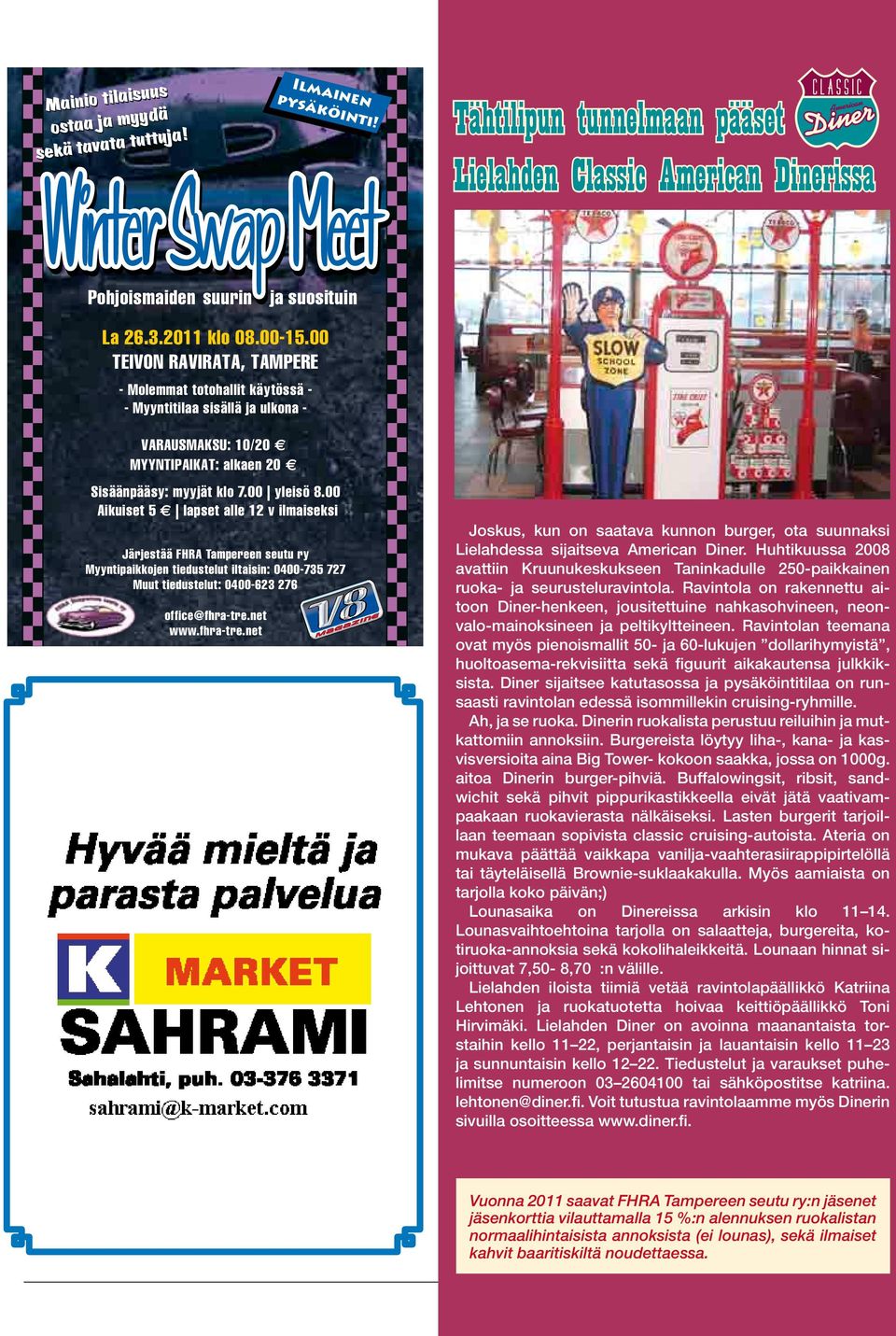 00 Aikuiset 5 lapset alle 12 v ilmaiseksi Järjestää FHRA Tampereen seutu ry Myyntipaikkojen tiedustelut iltaisin: 0400-735 727 Muut tiedustelut: 0400-623 276 office@fhra-tre.