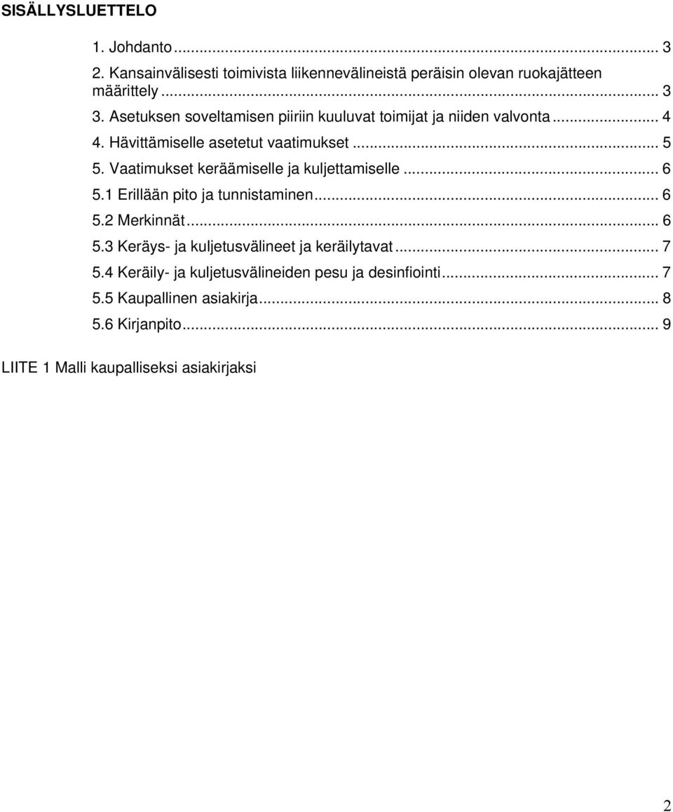 Vaatimukset keräämiselle ja kuljettamiselle... 6 5.1 Erillään pito ja tunnistaminen... 6 5.2 Merkinnät... 6 5.3 Keräys- ja kuljetusvälineet ja keräilytavat.