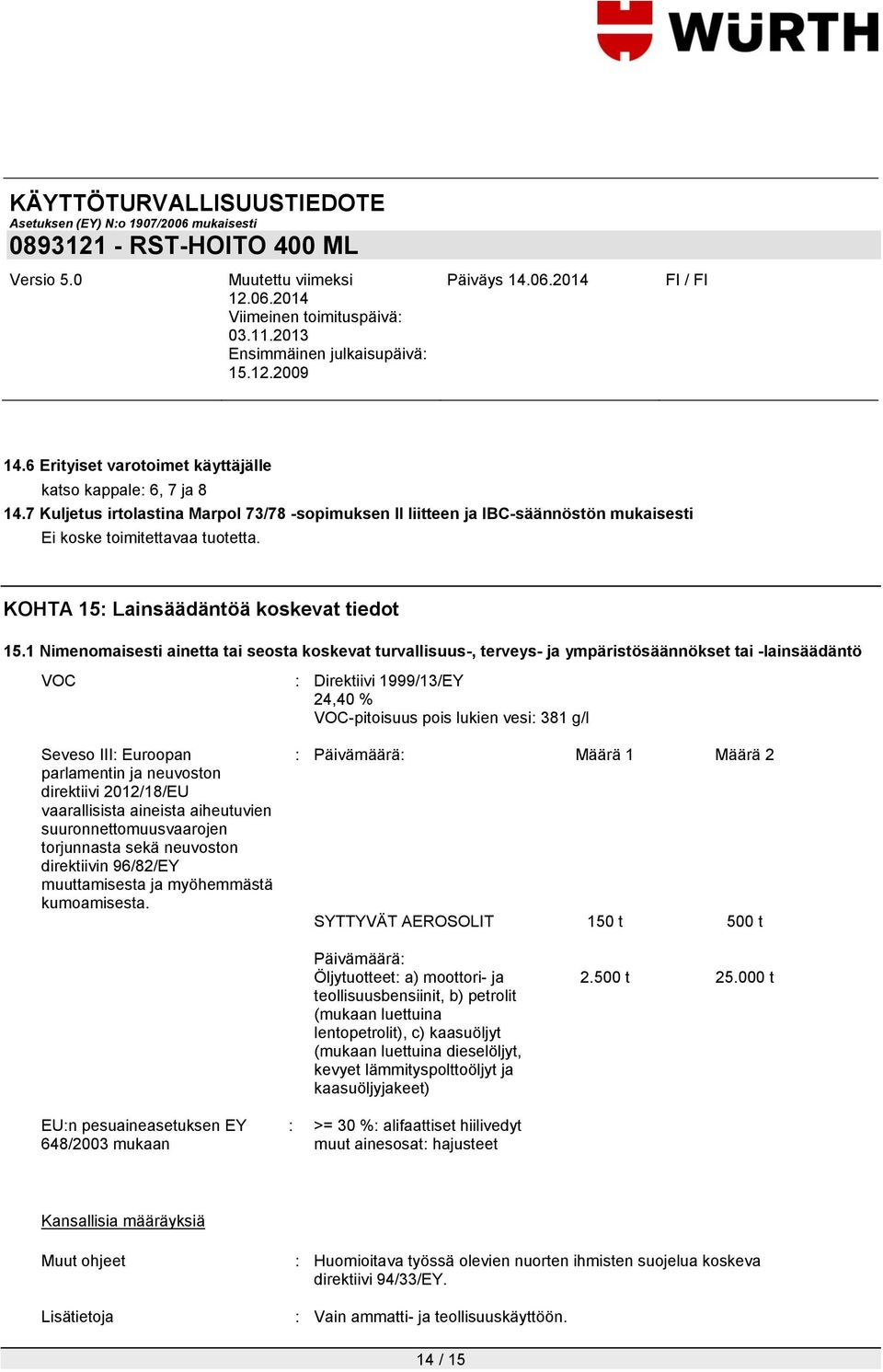 1 Nimenomaisesti ainetta tai seosta koskevat turvallisuus-, terveys- ja ympäristösäännökset tai -lainsäädäntö VOC Seveso III: Euroopan parlamentin ja neuvoston direktiivi 2012/18/EU vaarallisista