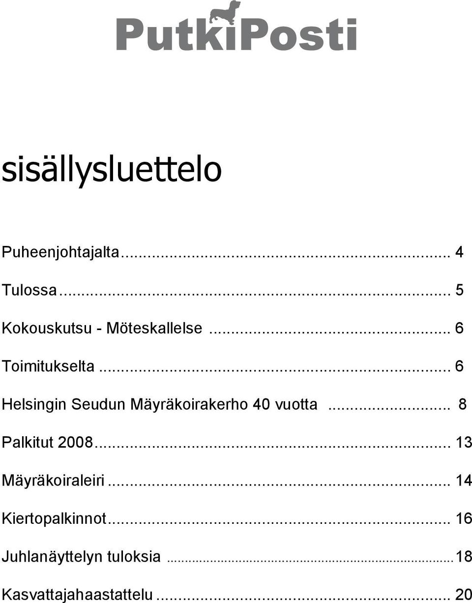 .. 6 Helsingin Seudun Mäyräkoirakerho 40 vuotta... 8 Palkitut 2008.