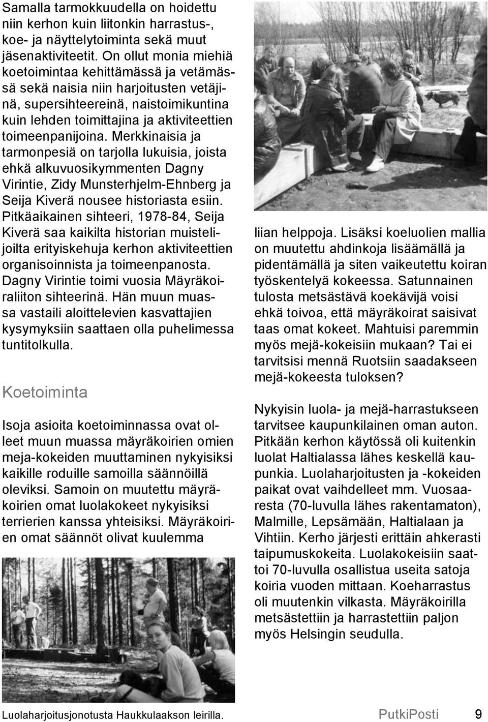 Merkkinaisia ja tarmonpesiä on tarjolla lukuisia, joista ehkä alkuvuosikymmenten Dagny Virintie, Zidy Munsterhjelm-Ehnberg ja Seija Kiverä nousee historiasta esiin.