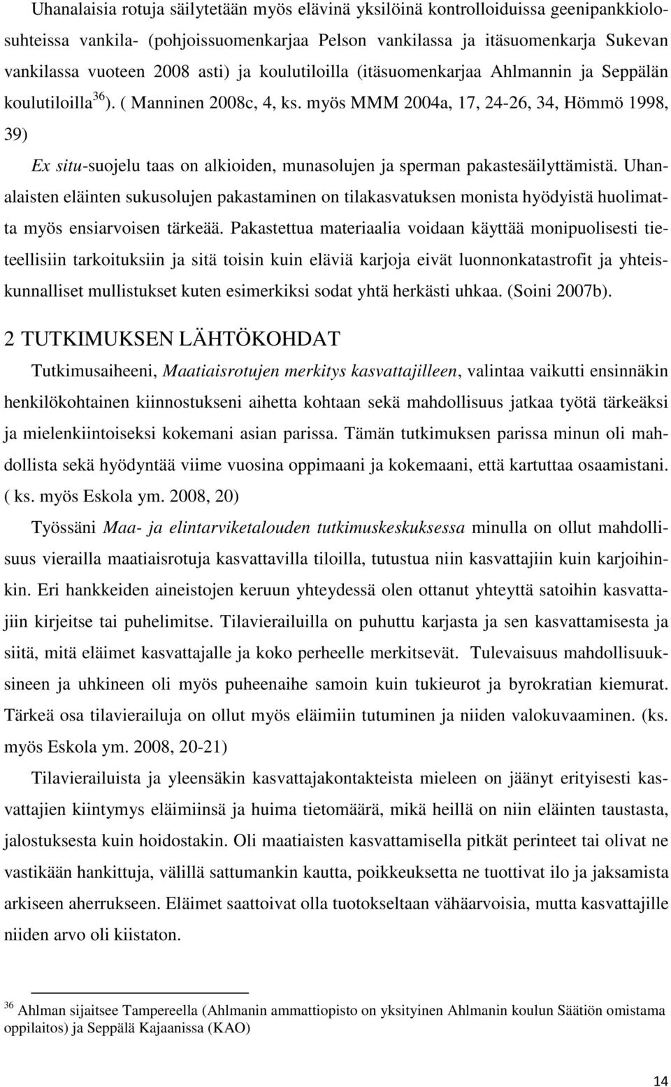 myös MMM 2004a, 17, 24-26, 34, Hömmö 1998, 39) Ex situ-suojelu taas on alkioiden, munasolujen ja sperman pakastesäilyttämistä.