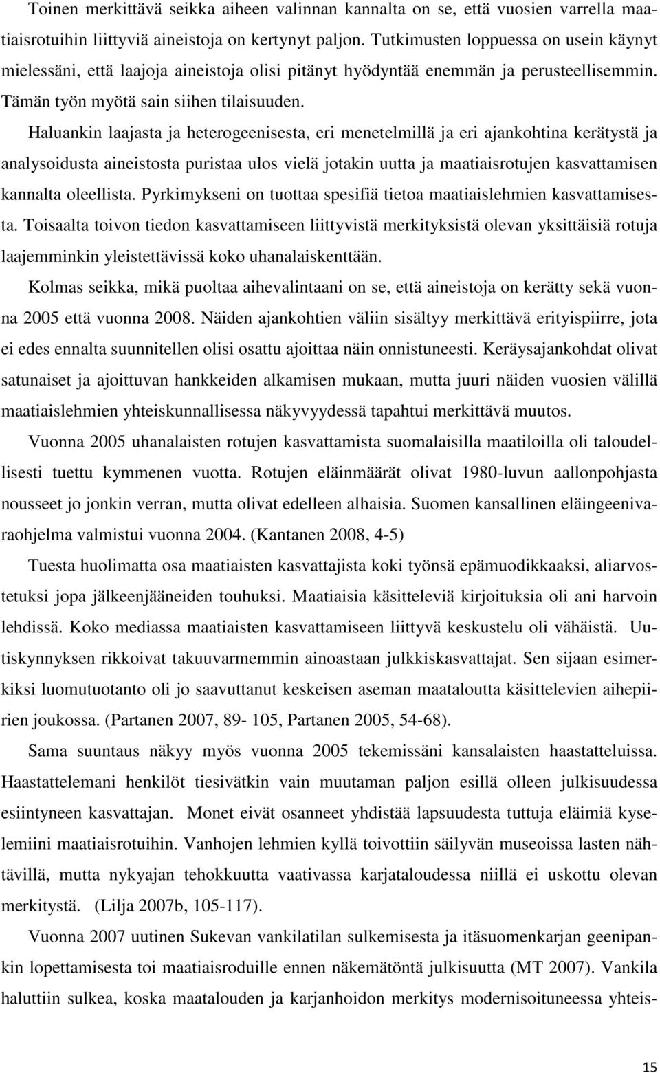 Haluankin laajasta ja heterogeenisesta, eri menetelmillä ja eri ajankohtina kerätystä ja analysoidusta aineistosta puristaa ulos vielä jotakin uutta ja maatiaisrotujen kasvattamisen kannalta