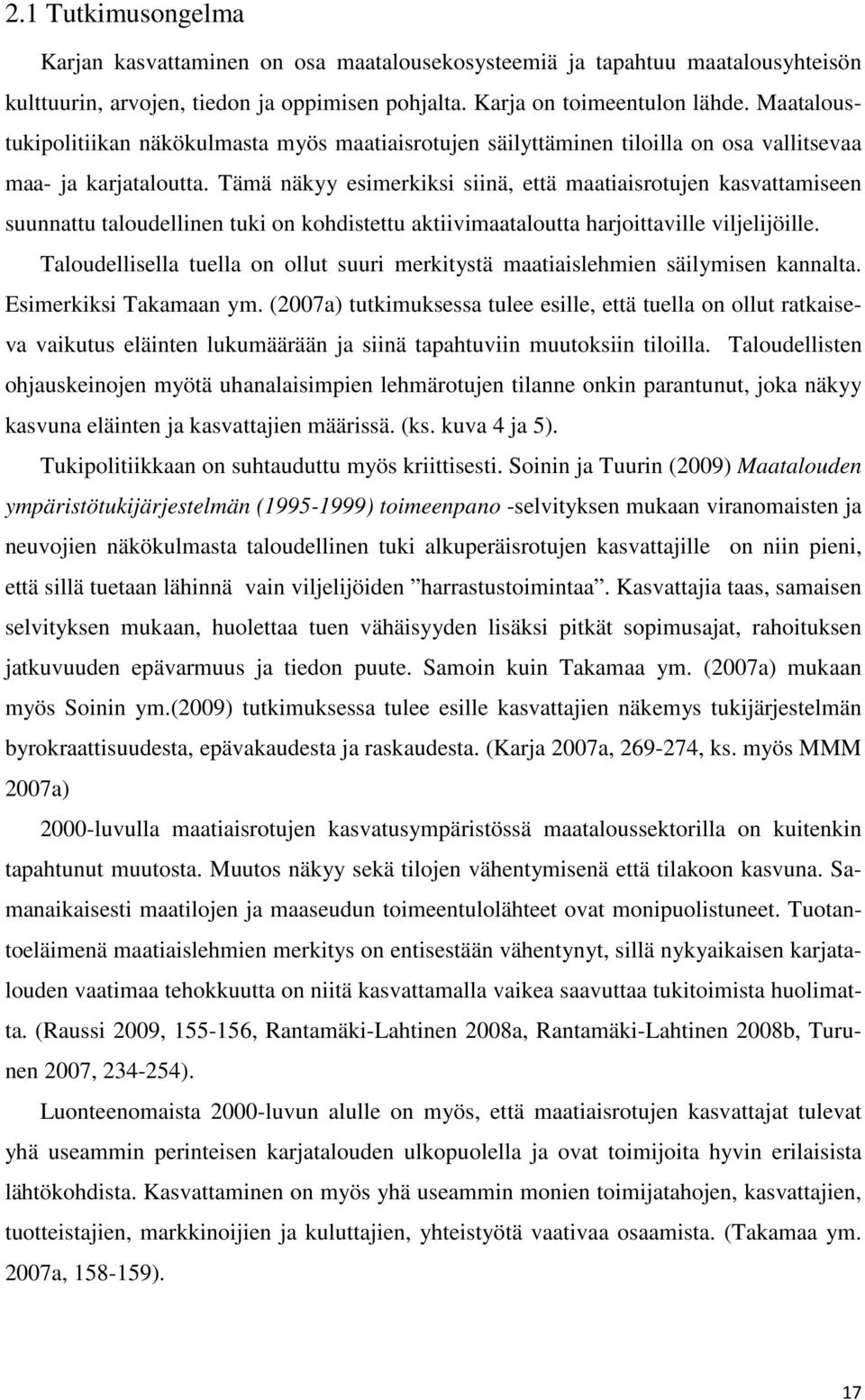 Tämä näkyy esimerkiksi siinä, että maatiaisrotujen kasvattamiseen suunnattu taloudellinen tuki on kohdistettu aktiivimaataloutta harjoittaville viljelijöille.