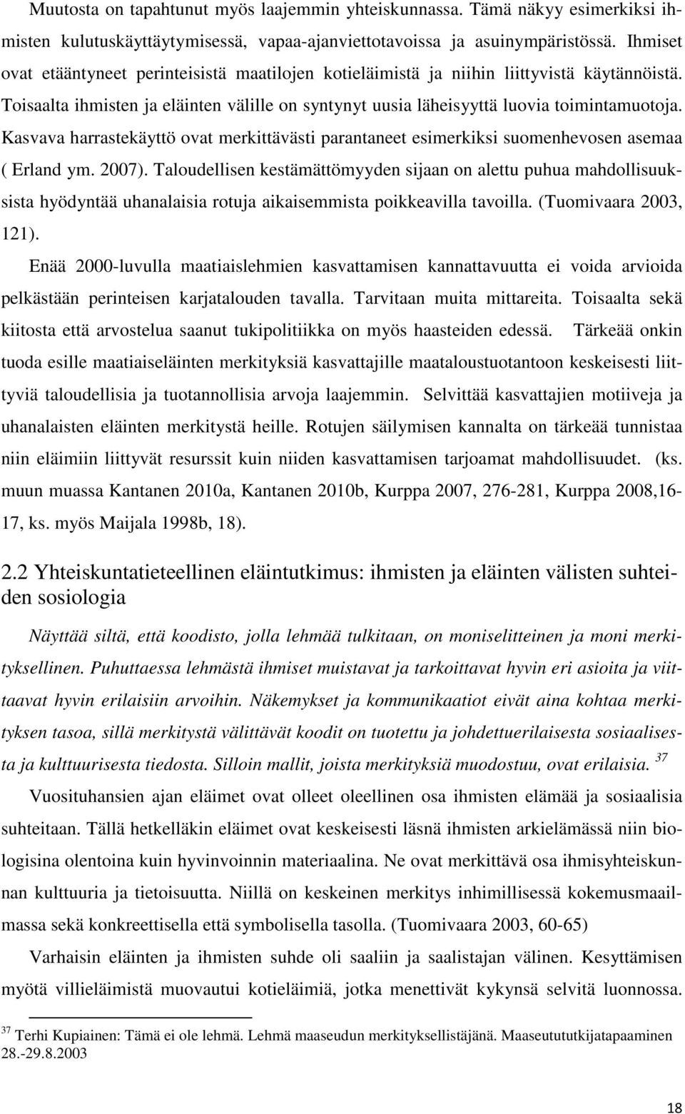 Kasvava harrastekäyttö ovat merkittävästi parantaneet esimerkiksi suomenhevosen asemaa ( Erland ym. 2007).