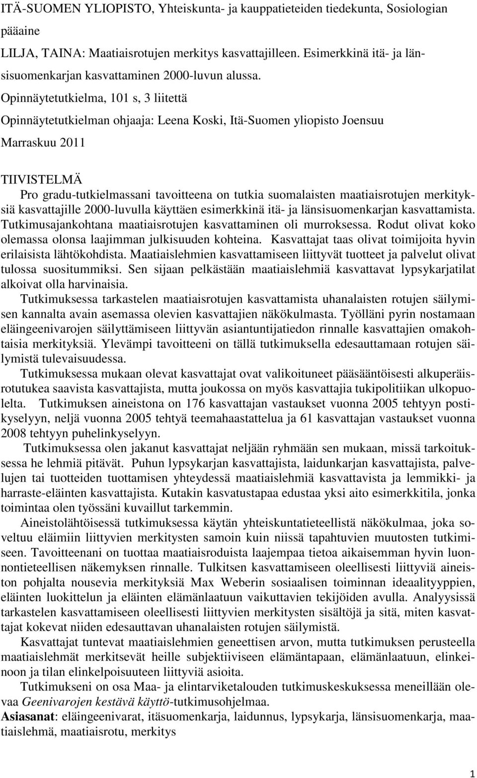 Opinnäytetutkielma, 101 s, 3 liitettä Opinnäytetutkielman ohjaaja: Leena Koski, Itä-Suomen yliopisto Joensuu Marraskuu 2011 TIIVISTELMÄ Pro gradu-tutkielmassani tavoitteena on tutkia suomalaisten