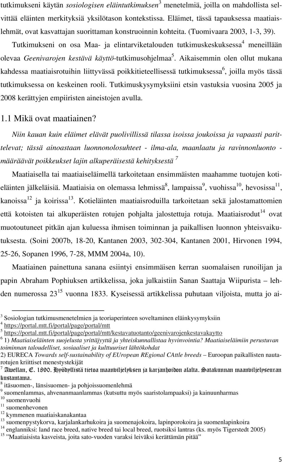 Tutkimukseni on osa Maa- ja elintarviketalouden tutkimuskeskuksessa 4 meneillään olevaa Geenivarojen kestävä käyttö-tutkimusohjelmaa 5.