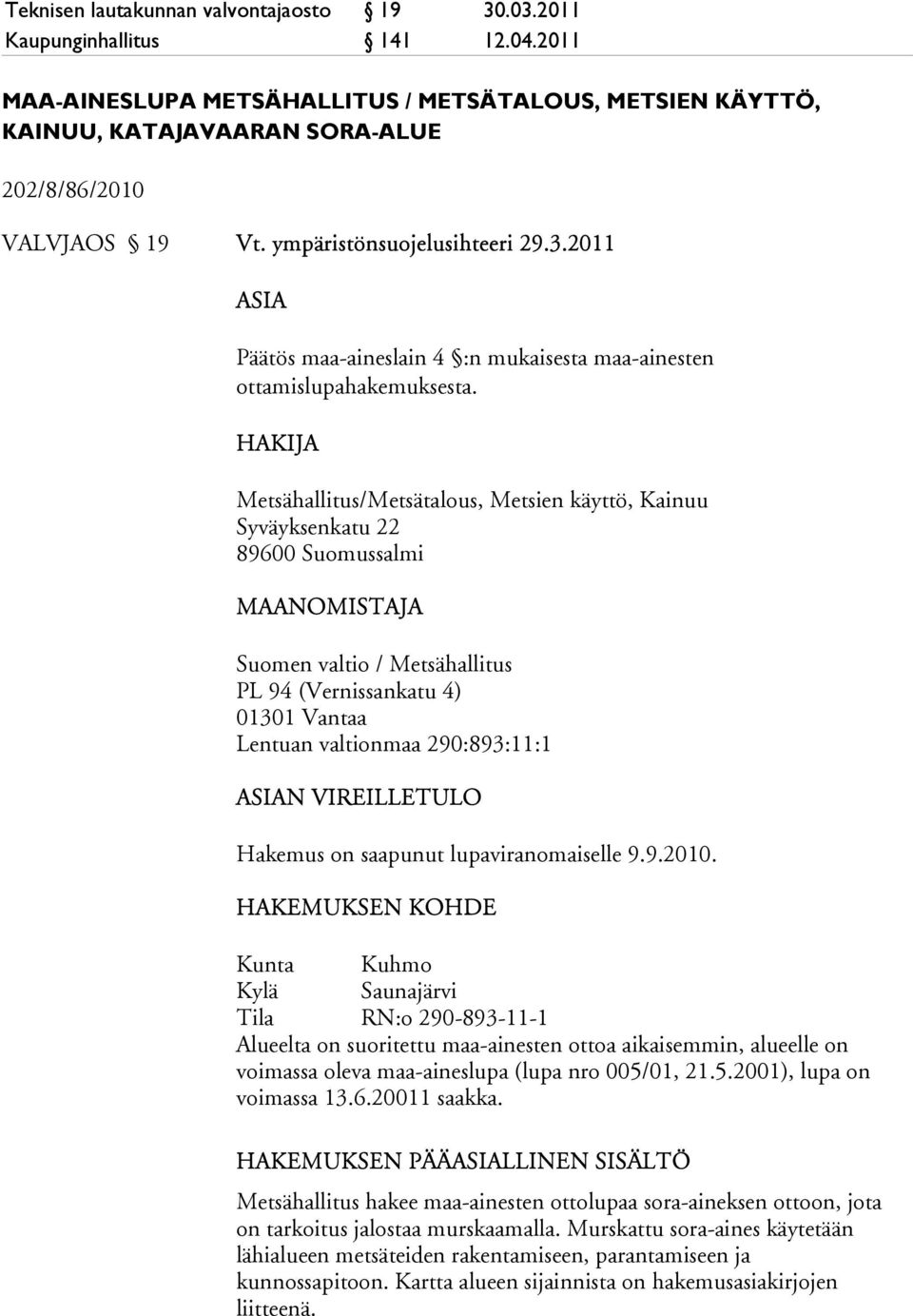 2011 ASIA Päätös maa-aineslain 4 :n mukaisesta maa-ainesten ottamislupahakemuksesta.