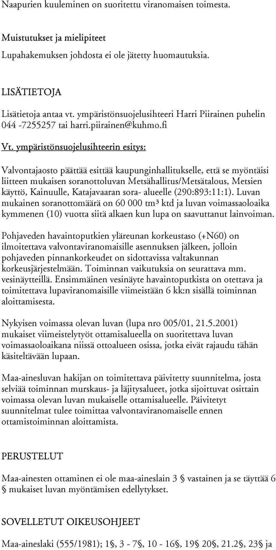 ympäristönsuojelusihteerin esitys: Valvontajaosto päättää esittää kaupun gin hal litukselle, että se myöntäisi liitteen mukaisen soranottoluvan Metsähallitus/Metsätalous, Metsien käyttö, Kainuulle,