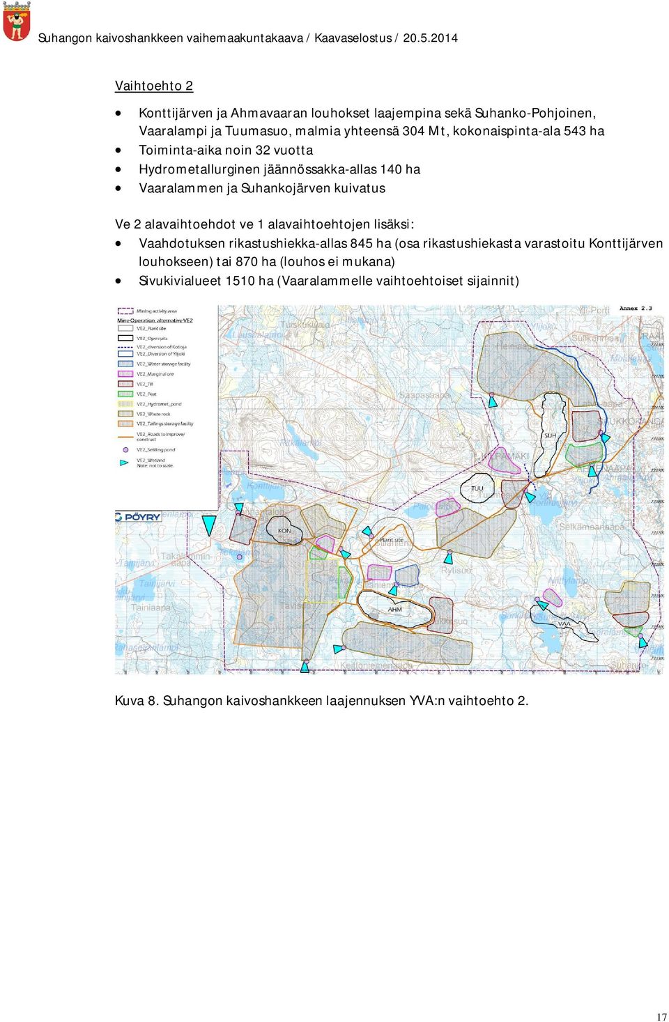 alavaihtoehdot ve 1 alavaihtoehtojen lisäksi: Vaahdotuksen rikastushiekka-allas 845 ha (osa rikastushiekasta varastoitu Konttijärven louhokseen)