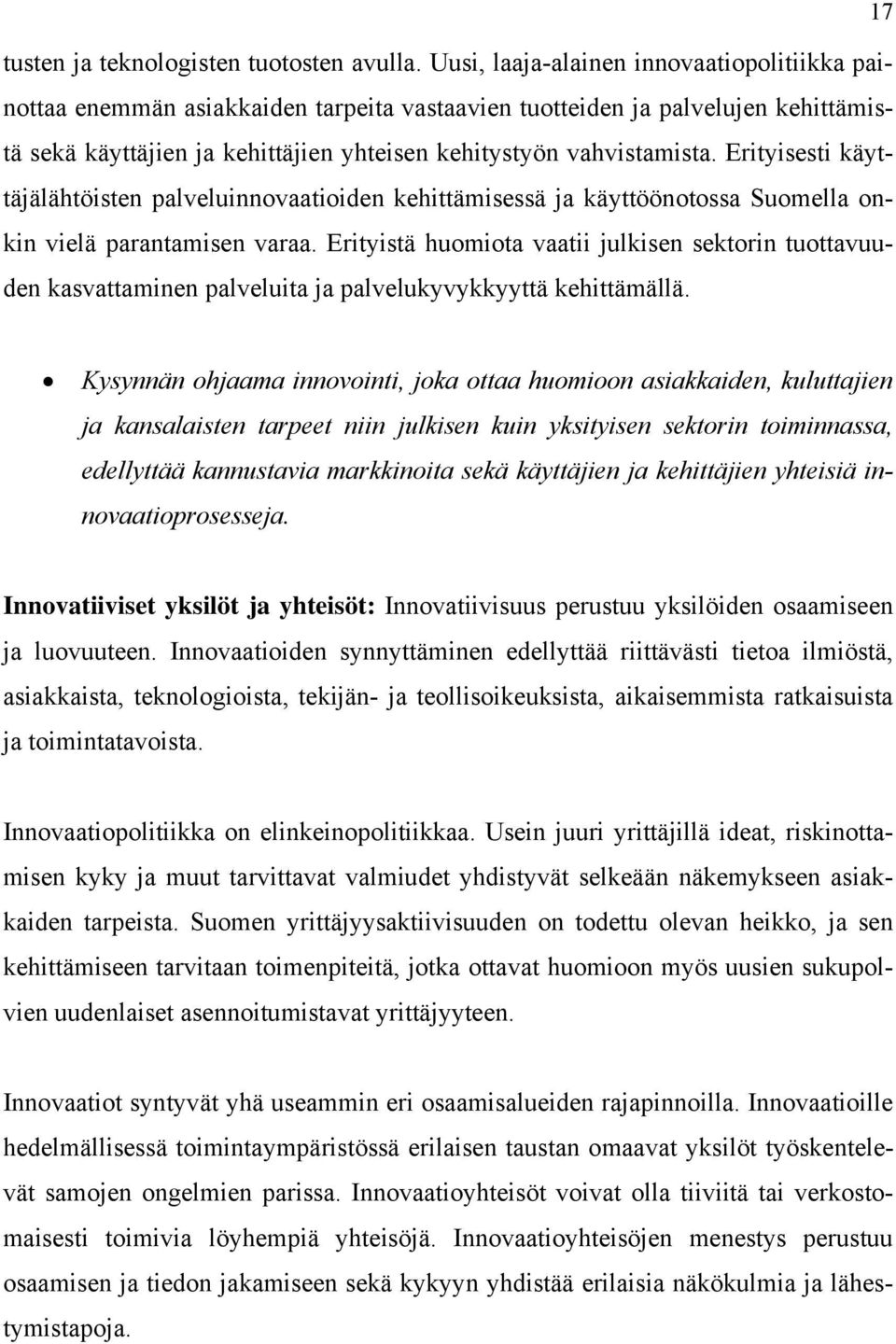 Erityisesti käyttäjälähtöisten palveluinnovaatioiden kehittämisessä ja käyttöönotossa Suomella onkin vielä parantamisen varaa.