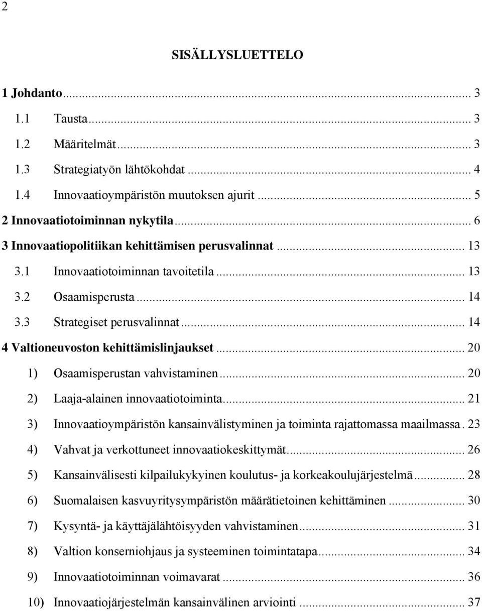 .. 14 4 Valtioneuvoston kehittämislinjaukset... 20 1) Osaamisperustan vahvistaminen... 20 2) Laaja-alainen innovaatiotoiminta.