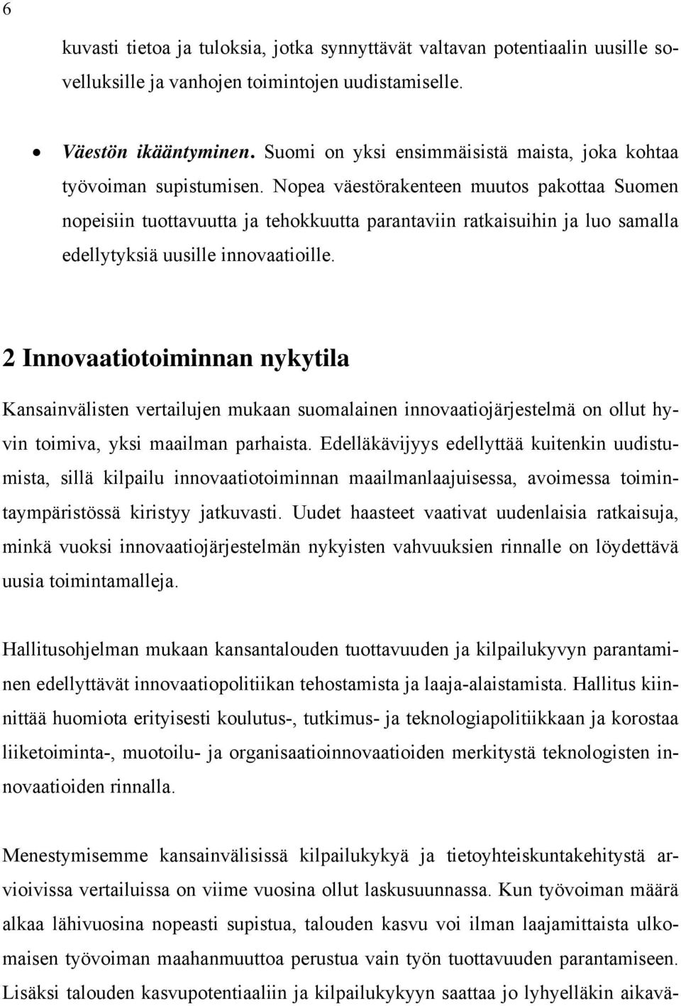 Nopea väestörakenteen muutos pakottaa Suomen nopeisiin tuottavuutta ja tehokkuutta parantaviin ratkaisuihin ja luo samalla edellytyksiä uusille innovaatioille.