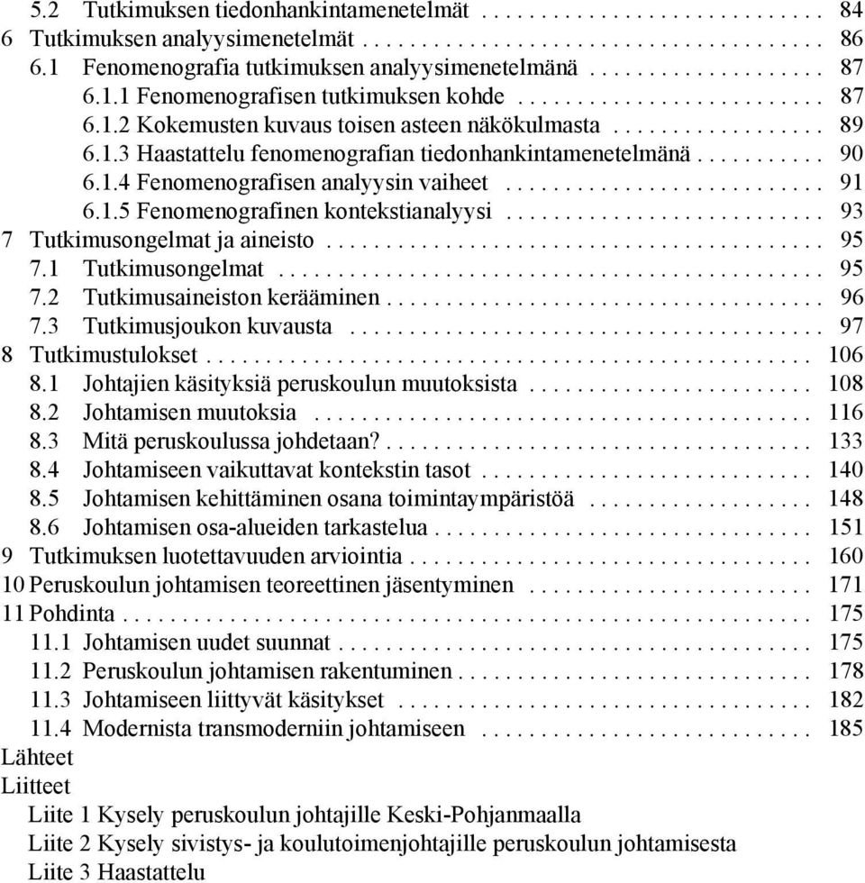 .......... 90 6.1.4 Fenomenografisen analyysin vaiheet........................... 91 6.1.5 Fenomenografinen kontekstianalyysi........................... 93 7 Tutkimusongelmat ja aineisto.......................................... 95 7.