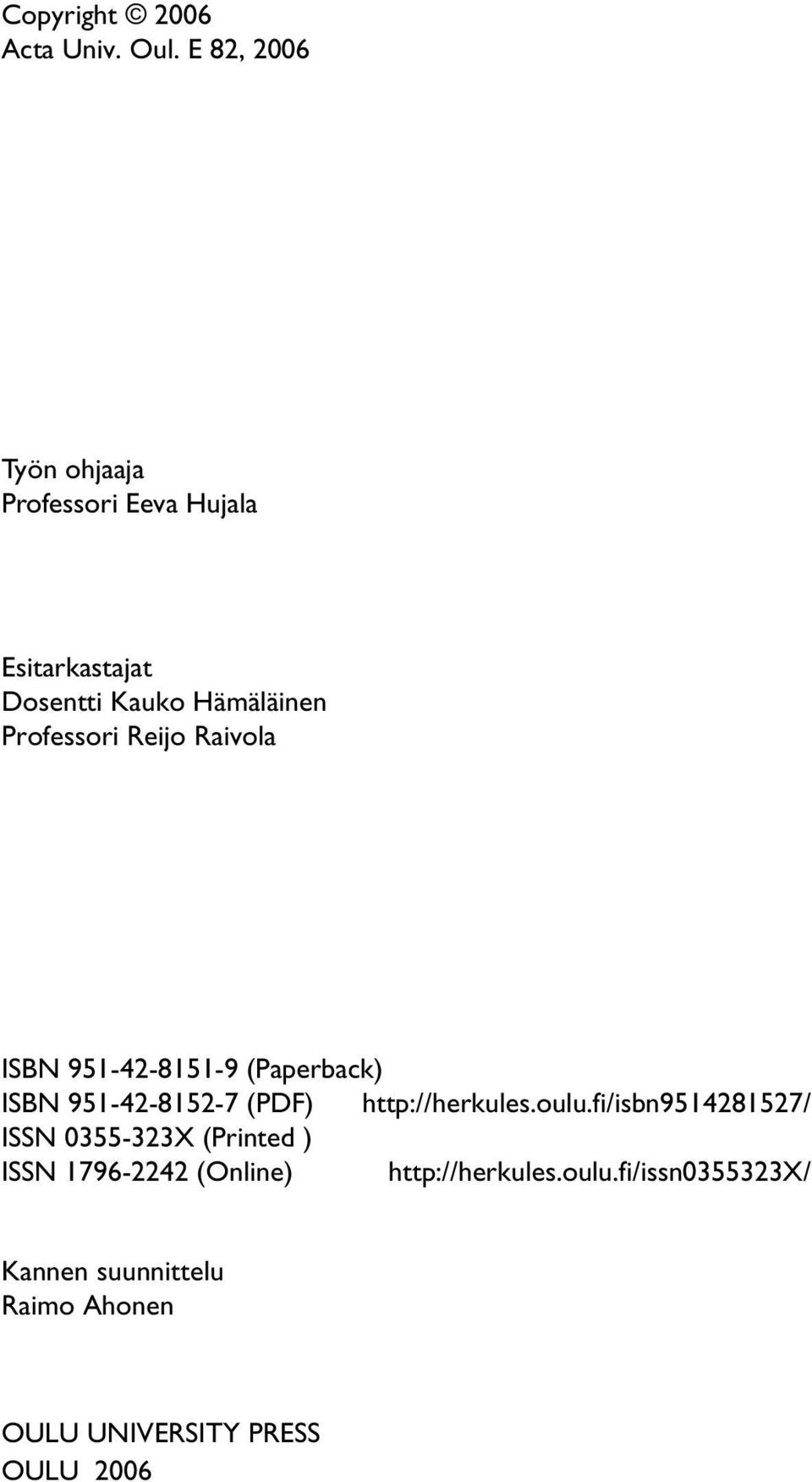 Professori Reijo Raivola ISBN 951-42-8151-9 (Paperback) ISBN 951-42-8152-7 (PDF) http://herkules.