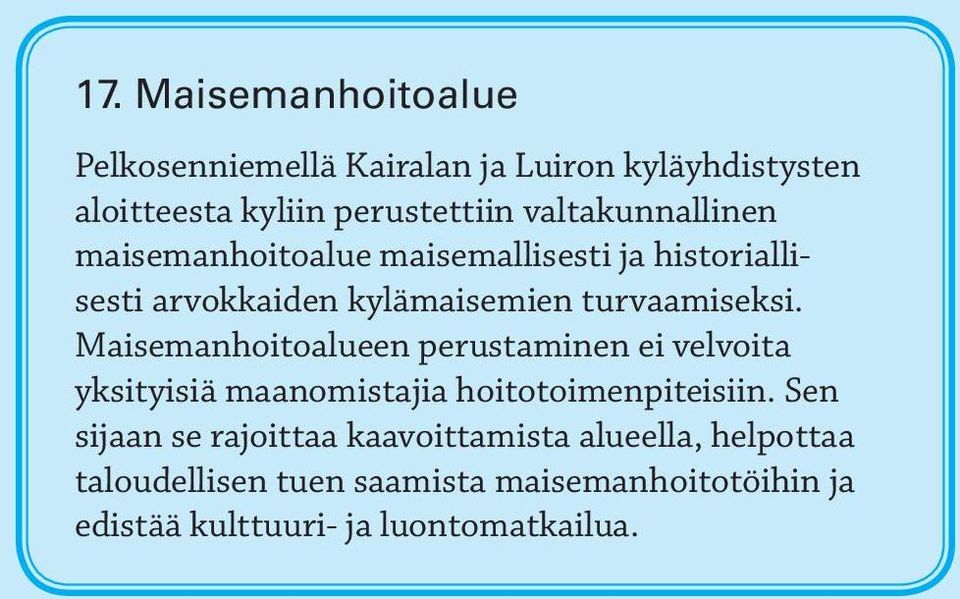 Maiseman hoitoalueen perustaminen ei velvoita yksityisiä maanomistajia hoitotoimenpiteisiin.