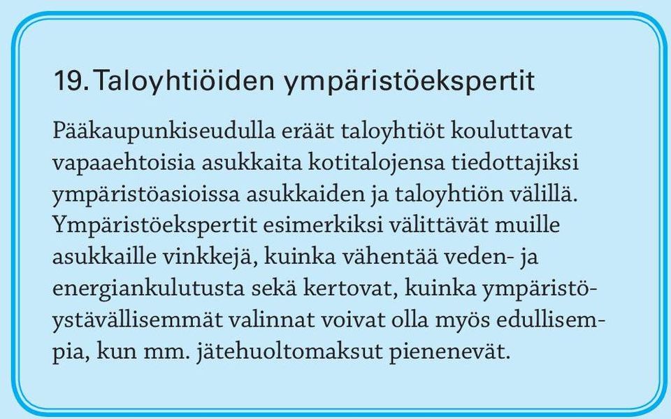 Ympäristöekspertit esimerkiksi välittävät muille asukkaille vinkkejä, kuinka vähentää veden- ja