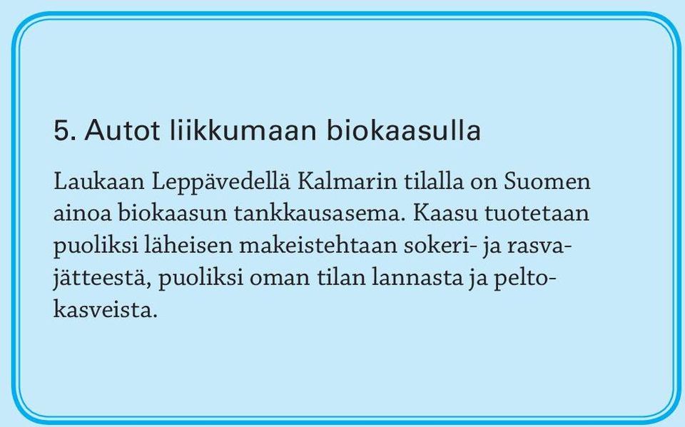 Kaasu tuotetaan puoliksi läheisen makeistehtaan sokeri- ja