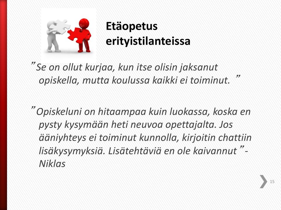Opiskeluni on hitaampaa kuin luokassa, koska en pysty kysymään heti