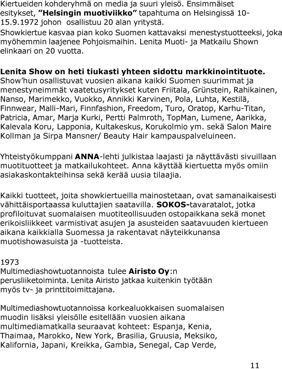 Lenita Show on heti tiukasti yhteen sidottu markkinointituote.