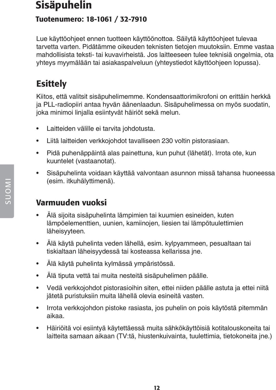 Esittely Kiitos, että valitsit sisäpuhelimemme. Kondensaattorimikrofoni on erittäin herkkä ja PLL-radiopiiri antaa hyvän äänenlaadun.