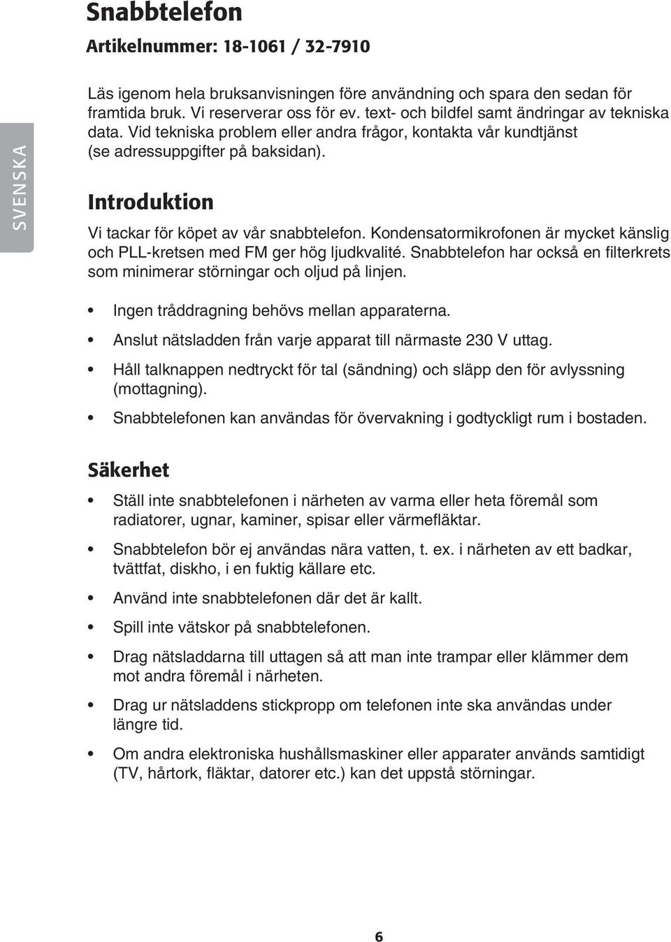 Introduktion Vi tackar för köpet av vår snabbtelefon. Kondensatormikrofonen är mycket känslig och PLL-kretsen med FM ger hög ljudkvalité.