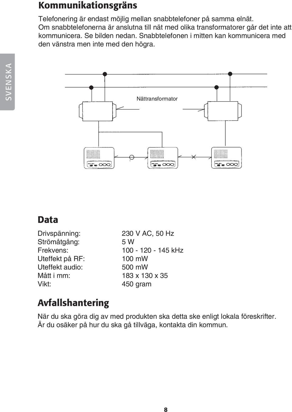 Snabbtelefonen i mitten kan kommunicera med den vänstra men inte med den högra.