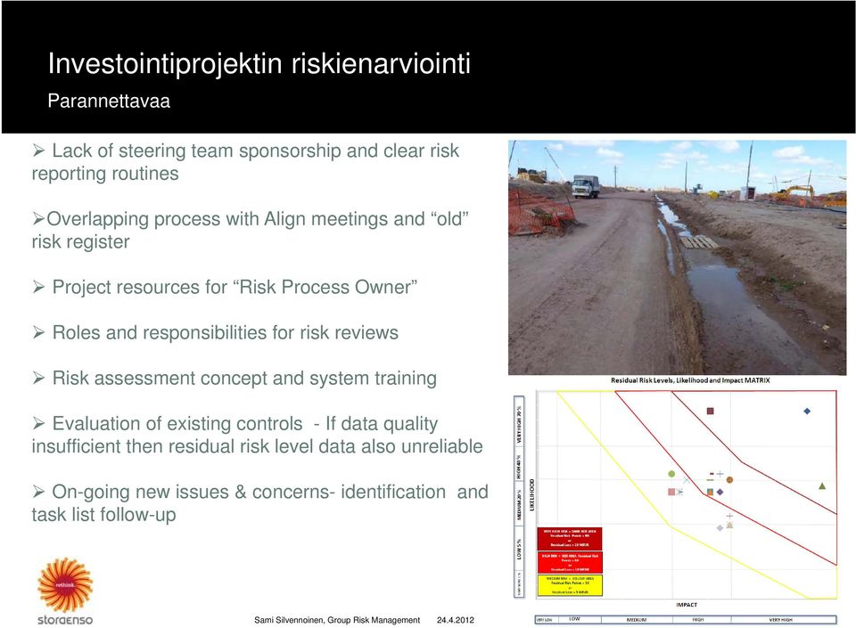 responsibilities for risk reviews Risk assessment concept and system training Evaluation of existing controls - If data