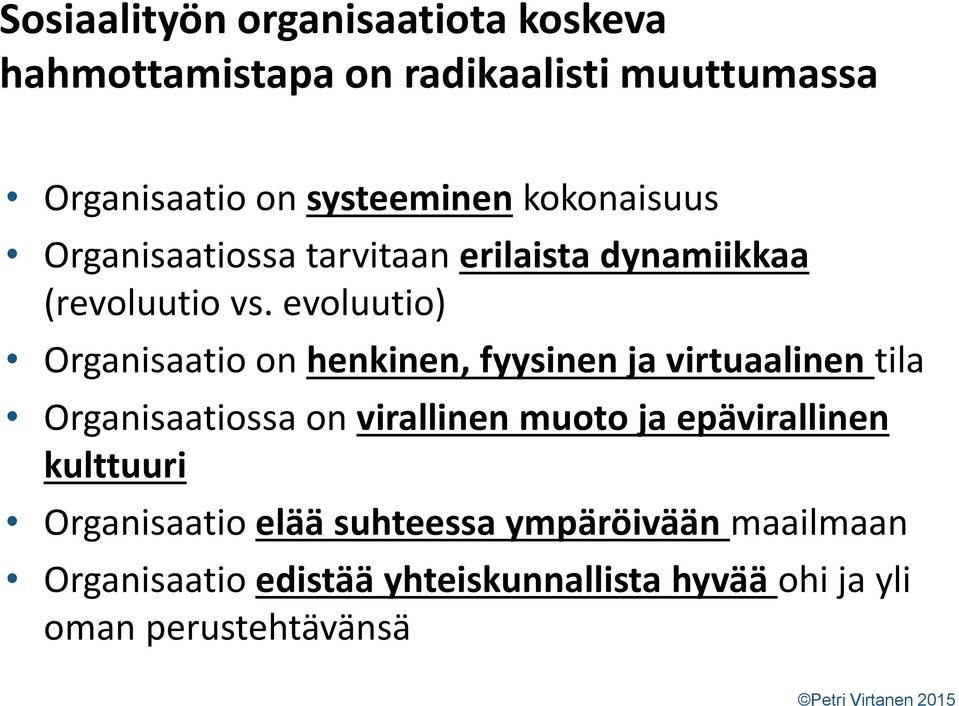 evoluutio) Organisaatio on henkinen, fyysinen ja virtuaalinen tila Organisaatiossa on virallinen muoto ja