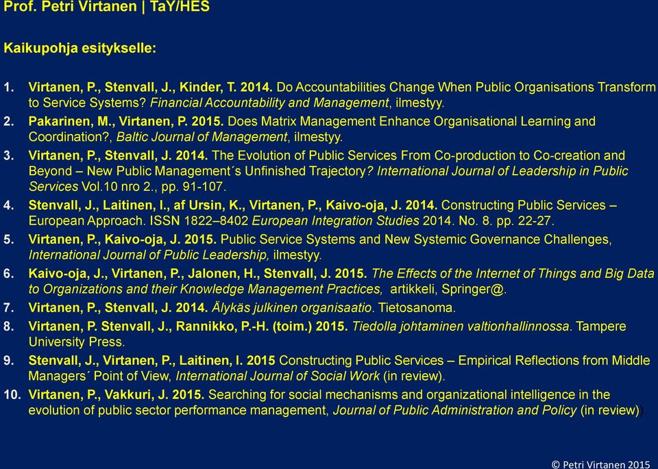 , Baltic Journal of Management, ilmestyy. 3. Virtanen, P., Stenvall, J. 2014.