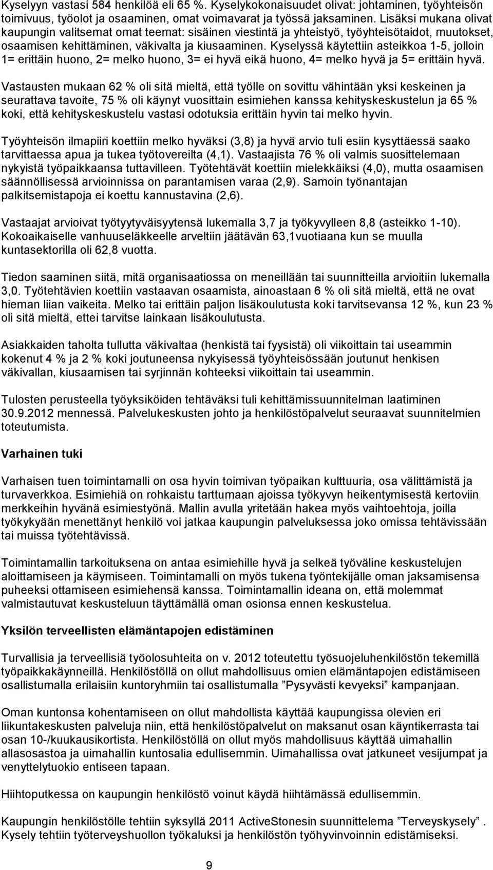 Kyselyssä käytettiin asteikkoa 1-5, jolloin 1= erittäin huono, 2= melko huono, 3= ei hyvä eikä huono, 4= melko hyvä ja 5= erittäin hyvä.