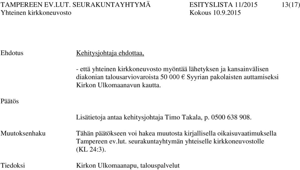 kansainvälisen diakonian talousarviovaroista 50 000 Syyrian pakolaisten auttamiseksi Kirkon Ulkomaanavun kautta.