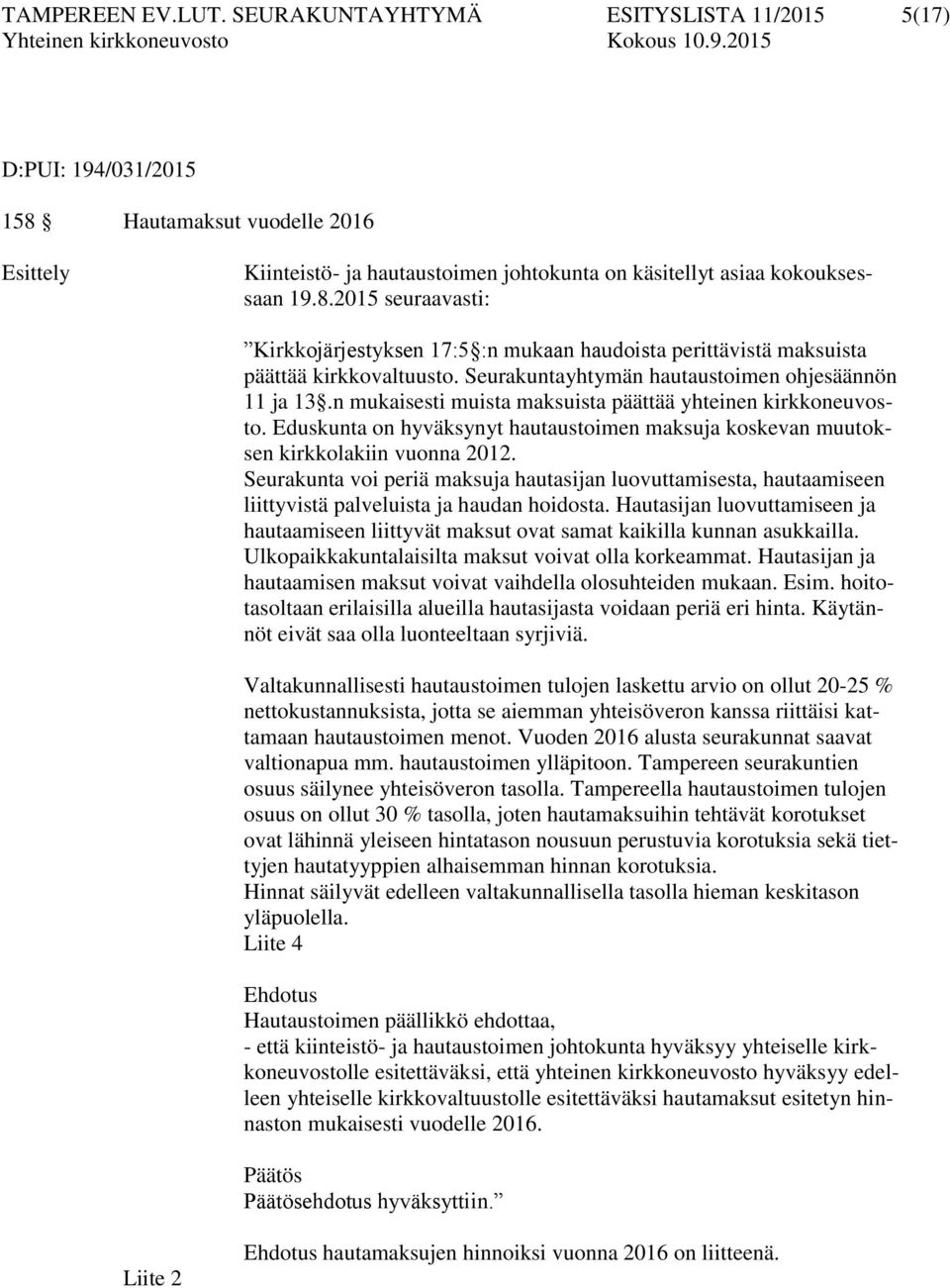 Eduskunta on hyväksynyt hautaustoimen maksuja koskevan muutoksen kirkkolakiin vuonna 2012.