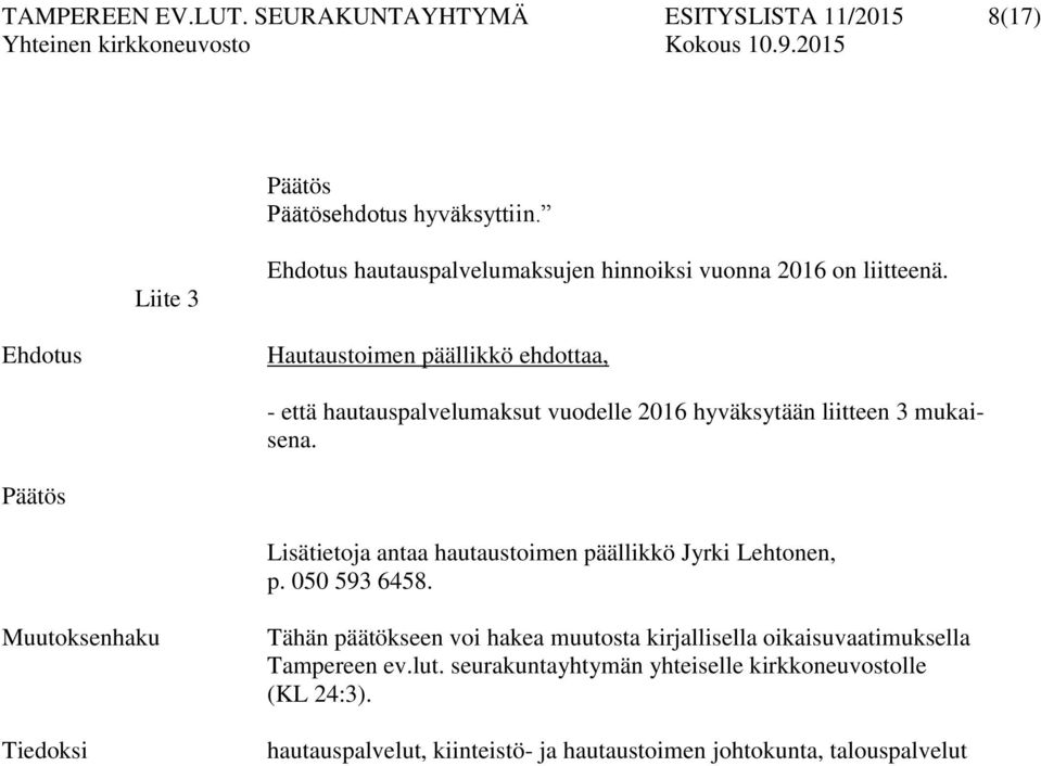 Hautaustoimen päällikkö ehdottaa, - että hautauspalvelumaksut vuodelle 2016 hyväksytään liitteen 3 mukaisena.