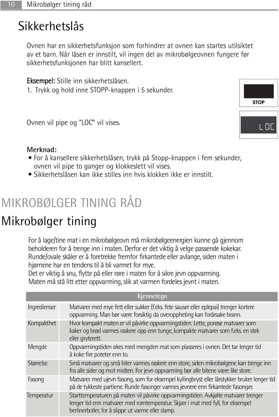 Ovnen vil pipe og LOC vil vises. Merknad: For å kansellere sikkerhetslåsen, trykk på Stopp-knappen i fem sekunder, ovnen vil pipe to ganger og klokkeslett vil vises.