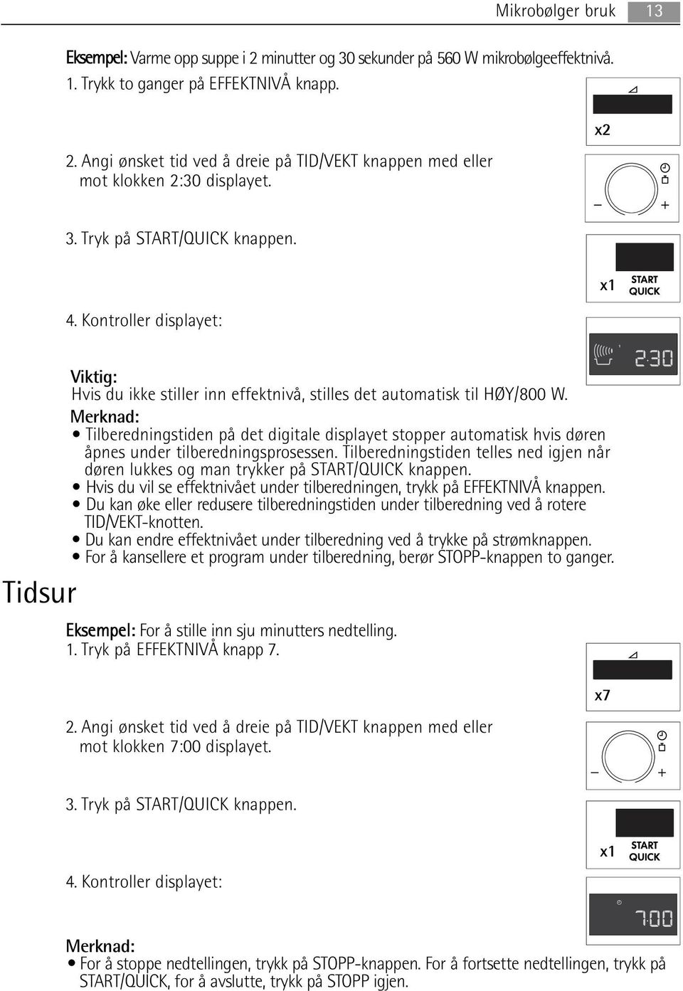 Merknad: Tilberedningstiden på det digitale displayet stopper automatisk hvis døren åpnes under tilberedningsprosessen.