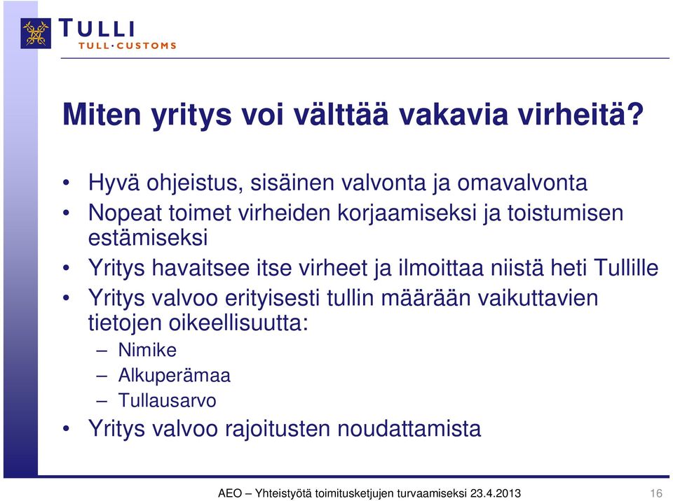 estämiseksi Yritys havaitsee itse virheet ja ilmoittaa niistä heti Tullille Yritys valvoo erityisesti