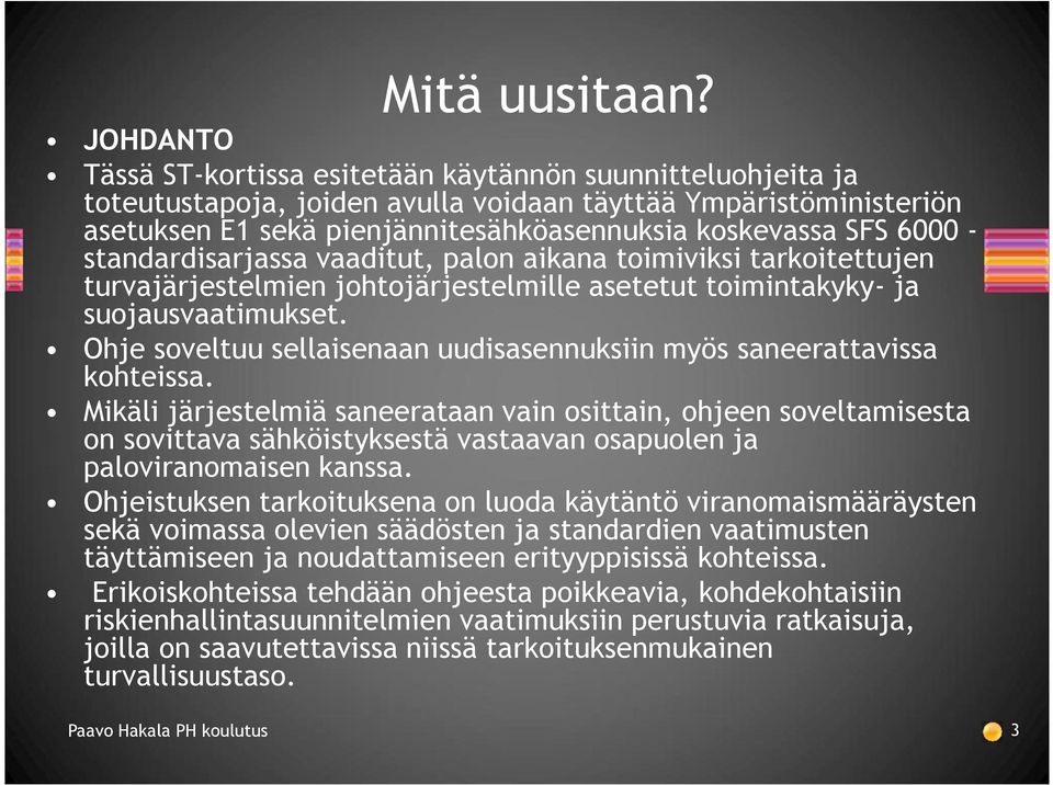 6000 - standardisarjassa vaaditut, palon aikana toimiviksi tarkoitettujen turvajärjestelmien johtojärjestelmille asetetut toimintakyky- ja suojausvaatimukset.