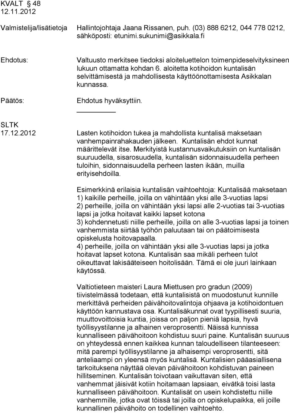aloitetta kotihoidon kuntalisän selvittämisestä ja mahdollisesta käyttöönottamisesta Asikkalan kunnassa. SLTK 17.12.