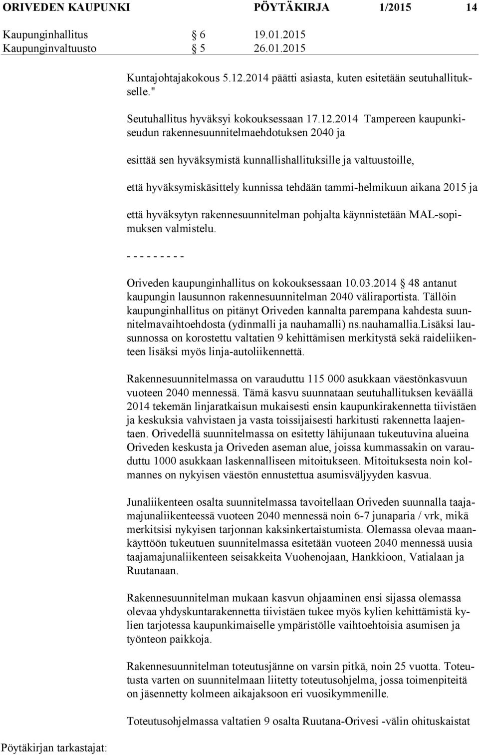 2014 Tampereen kaupunkiseudun rakennesuunnitelmaehdotuksen 2040 ja esittää sen hyväksymistä kunnallishallituksille ja valtuustoille, että hyväksymiskäsittely kunnissa tehdään tammi-helmikuun aikana