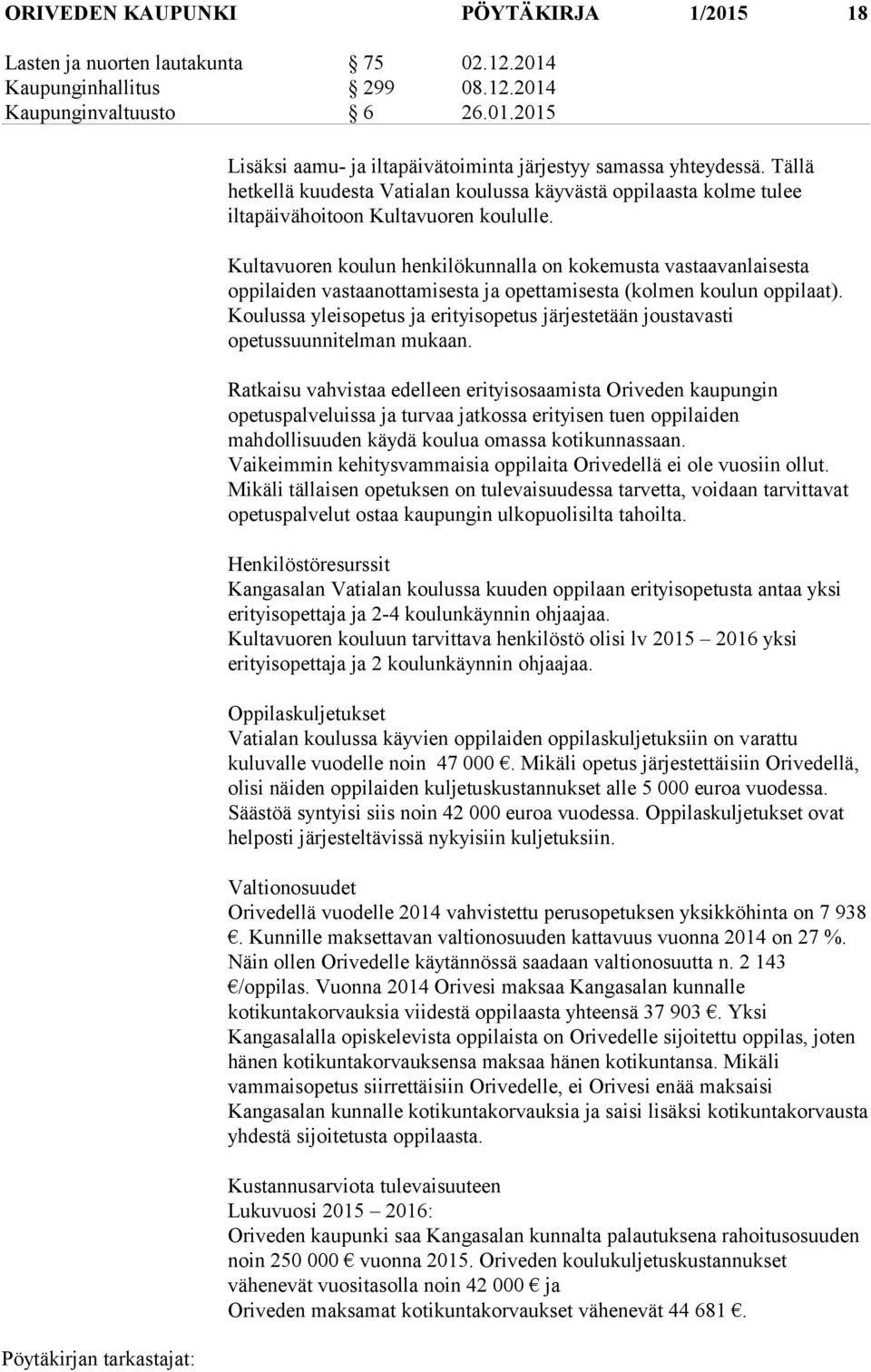 Kultavuoren koulun henkilökunnalla on kokemusta vastaavanlaisesta oppilaiden vastaanottamisesta ja opettamisesta (kolmen koulun oppilaat).