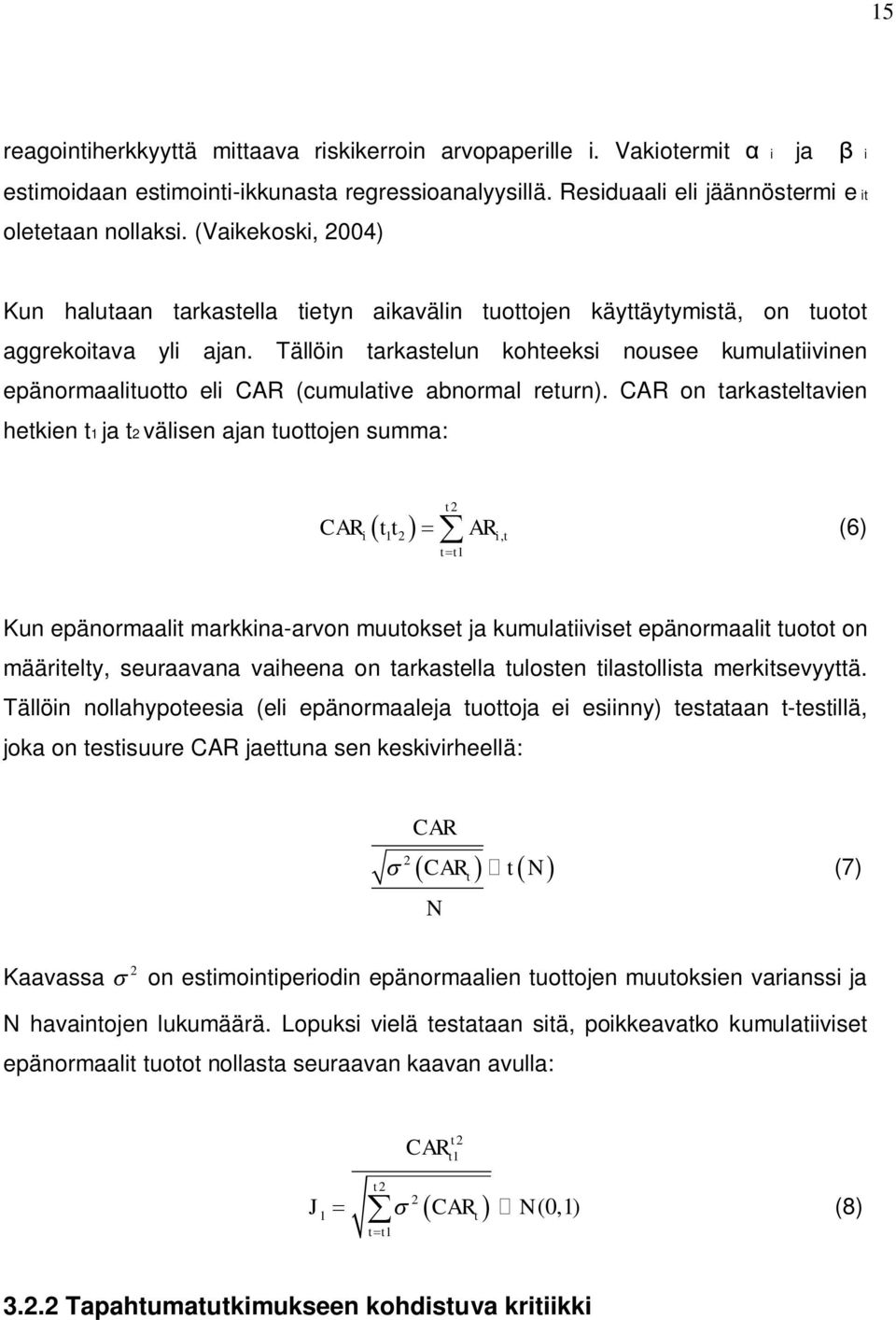 Tällöin tarkastelun kohteeksi nousee kumulatiivinen epänormaalituotto eli CAR (cumulative abnormal return).