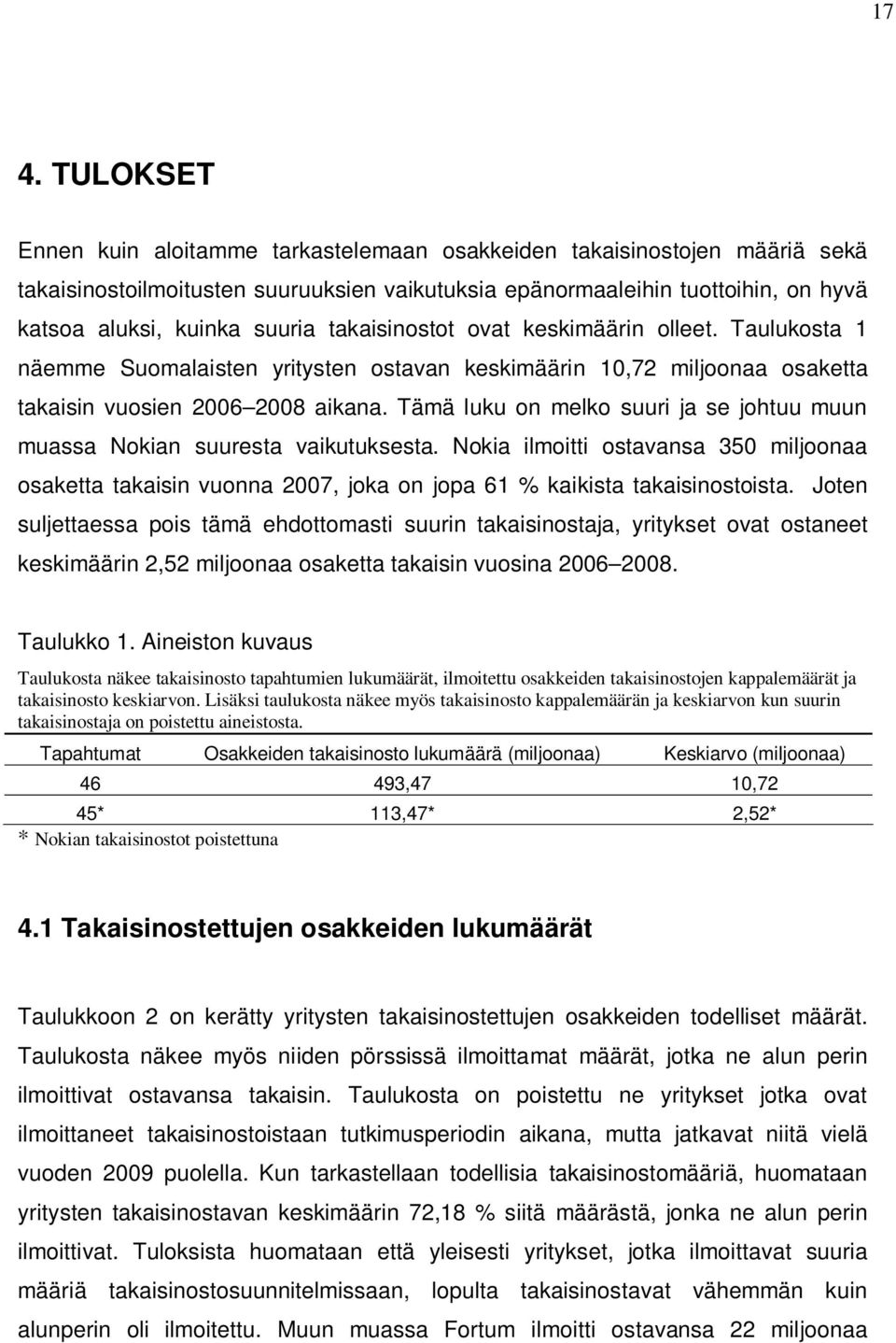 Tämä luku on melko suuri ja se johtuu muun muassa Nokian suuresta vaikutuksesta. Nokia ilmoitti ostavansa 350 miljoonaa osaketta takaisin vuonna 2007, joka on jopa 61 % kaikista takaisinostoista.